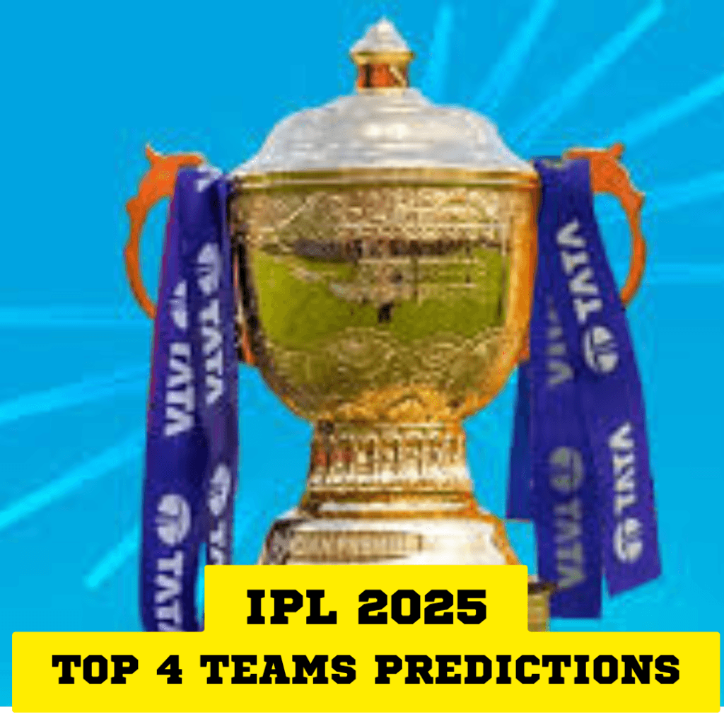 IPL 2025 Top 4 Teams Prediction: Favorites to Reach the Playoffs ipl 2025 top 4 teams predictions